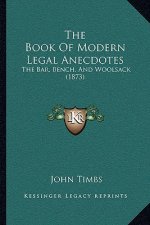 The Book Of Modern Legal Anecdotes: The Bar, Bench, And Woolsack (1873)