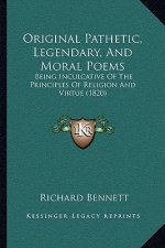 Original Pathetic, Legendary, And Moral Poems: Being Inculcative Of The Principles Of Religion And Virtue (1820)