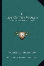 The Life Of The World: And Other Poems (1899)