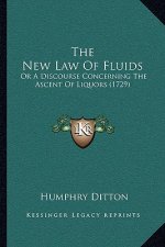 The New Law Of Fluids: Or A Discourse Concerning The Ascent Of Liquors (1729)
