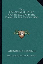 The Concessions Of The Apostle Paul, And The Claims Of The Truth (1854)