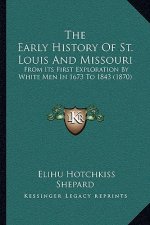 The Early History Of St. Louis And Missouri: From Its First Exploration By White Men In 1673 To 1843 (1870)