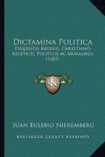 Dictamina Politica: Exquisitis Regulis, Christiano-Asceticis, Politicis Ac Moralibus (1687)