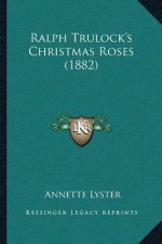 Ralph Trulock's Christmas Roses (1882)