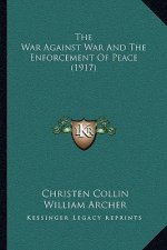 The War Against War And The Enforcement Of Peace (1917)
