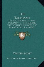 The Talisman: The Two Drovers, My Aunt Margaretacentsa -A Centss Mirror, the Tapestried Chamber, the Lairdacentsa -A Centss Jock (18