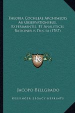 Theoria Cochleae Archimedis Ab Observationibus, Experimentis, Et Analyticis Rationibus Ducta (1767)