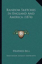 Random Sketches In England And America (1874)