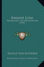 Kwaade Luim: Tooneelspel, In Vier Bedryven (1799)