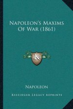 Napoleon's Maxims Of War (1861)