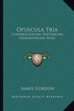 Opuscula Tria: Chronologicum, Historicum, Geographicum (1616)