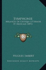 Symphonie: Melanges De Critique Litteraire Et Musicale (1891)