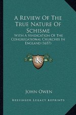 A Review of the True Nature of Schisme: With a Vindication of the Congregational Churches in England (1657)