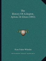 The History Of Ailington, Aylton, Or Elton (1892)
