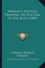 Warman's Physical Training, Or The Care Of The Body (1889)