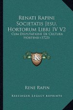 Renati Rapini Societatis Jesu, Hortorum Libri IV V2: Cum Disputatione De Cultura Hortensi (1723)
