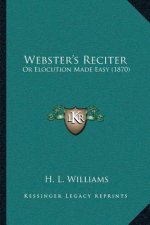 Webster's Reciter: Or Elocution Made Easy (1870)