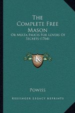 The Complete Free Mason: Or Multa Paucis For Lovers Of Secrets (1764)