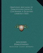 Orationes Aeschinis Et Demosthenis Inter Se Contrariae A Dionysio Lambino (1565)