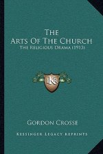 The Arts Of The Church: The Religious Drama (1913)