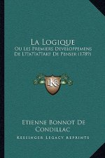 La Logique: Ou Les Premiers Developpemens de Lacentsa -A Centsart de Penser (1789)