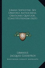 Libanii Sophistae, Sev Oratoris Antiocheni, Orationes Quatuor, Constitutionum (1631)