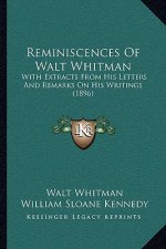 Reminiscences Of Walt Whitman: With Extracts From His Letters And Remarks On His Writings (1896)