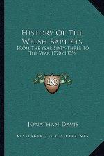 History Of The Welsh Baptists: From The Year Sixty-Three To The Year 1770 (1835)