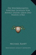 Des Weltberuhmten Furstens Leopoldi Von Anhalt-Dessau Leben Und Thaten (1742)