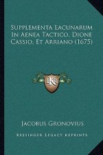 Supplementa Lacunarum In Aenea Tactico, Dione Cassio, Et Arriano (1675)