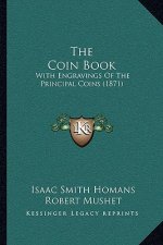 The Coin Book: With Engravings Of The Principal Coins (1871)