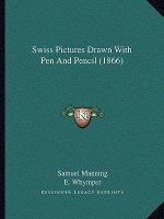 Swiss Pictures Drawn With Pen And Pencil (1866)