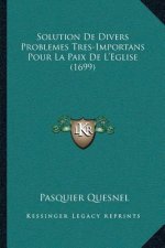 Solution De Divers Problemes Tres-Importans Pour La Paix De L'Eglise (1699)