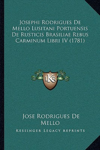 Josephi Rodrigues De Mello Lusitani Portuensis De Rusticis Brasiliae Rebus Carminum Libri IV (1781)