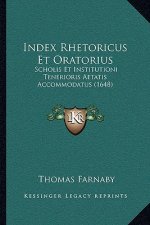 Index Rhetoricus Et Oratorius: Scholis Et Institutioni Tenerioris Aetatis Accommodatus (1648)