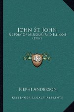 John St. John: A Story Of Missouri And Illinois (1917)