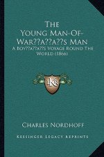 The Young Man-Of-War's Man: A Boy's Voyage Round The World (1866)