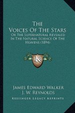 The Voices Of The Stars: Or The Supernatural Revealed In The Natural Science Of The Heavens (1894)