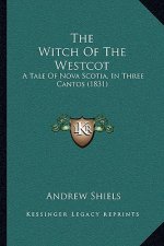 The Witch Of The Westcot: A Tale Of Nova Scotia, In Three Cantos (1831)