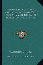 Rituale Della Venerabile Archiconfraternita Delle Sagre Stimmate Del Padre S. Francesco Di Roma (1711)