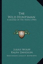 The Wild Huntsman: A Legend Of The Hartz (1905)