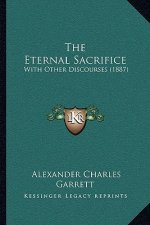 The Eternal Sacrifice: With Other Discourses (1887)
