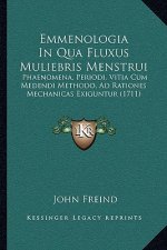 Emmenologia In Qua Fluxus Muliebris Menstrui: Phaenomena, Periodi, Vitia Cum Medendi Methodo, Ad Rationes Mechanicas Exiguntur (1711)