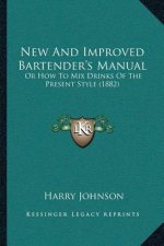 New And Improved Bartender's Manual: Or How To Mix Drinks Of The Present Style (1882)