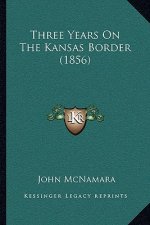 Three Years On The Kansas Border (1856)