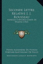 Seconde Lettre Relative J. J. Rousseau: Adressee A Mylord Comte De Wemyss (1765)
