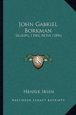 John Gabriel Borkman: Skuespil I Fire Akter (1896)