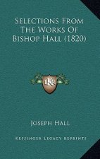 Selections From The Works Of Bishop Hall (1820)