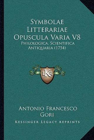 Symbolae Litterariae Opuscula Varia V8: Philologica, Scientifica Antiquaria (1754)