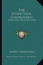 The Vivisection Controversy: Essays And Criticisms (1908)